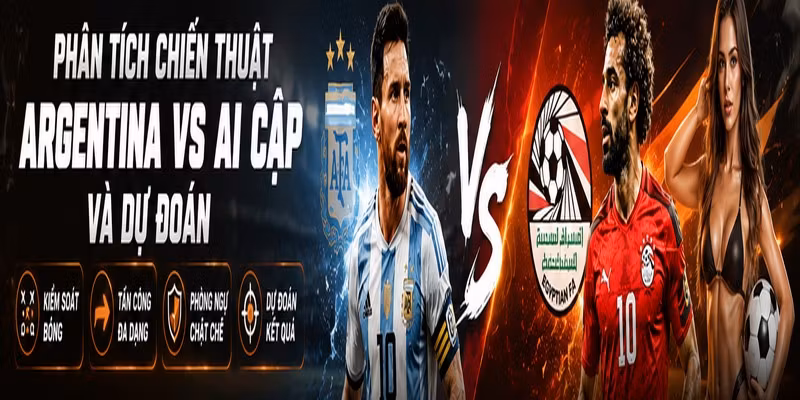 Phân tích chiến thuật Argentina VS Ai Cập và dự đoán