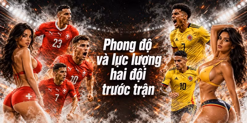 Phong độ và lực lượng hai đội trước trận